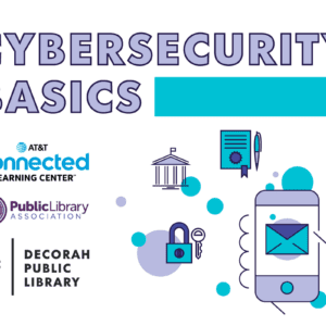 Cybersecurity Basics promotional graphic featuring logos of AT&T Connected Learning Center, Public Library Association, and Decorah Public Library. Includes icons of a mobile phone with an email symbol, a padlock and key, a government building, a certificate with a pen, and a computer with cloud storage, surrounded by blue and purple circles.