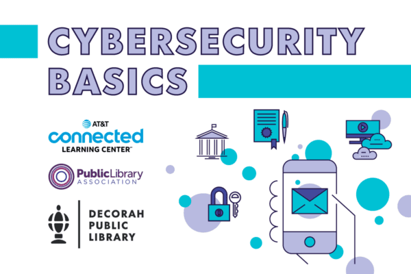 Cybersecurity Basics promotional graphic featuring logos of AT&T Connected Learning Center, Public Library Association, and Decorah Public Library. Includes icons of a mobile phone with an email symbol, a padlock and key, a government building, a certificate with a pen, and a computer with cloud storage, surrounded by blue and purple circles.