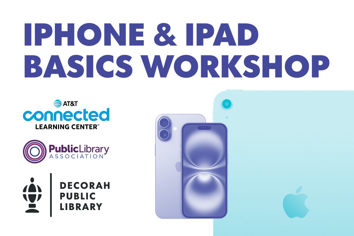 Promotional image for an "iPhone & iPad Basics Workshop" featuring bold purple text at the top. Below, logos of collaborating organizations include AT&T Connected Learning Center, the Public Library Association, and Decorah Public Library. The right side of the image showcases Apple devices: a blue iPhone with a dual camera and a front-facing display, and a light blue iPad with the Apple logo. The design emphasizes a clean, modern aesthetic and conveys information about a technology-focused learning event.