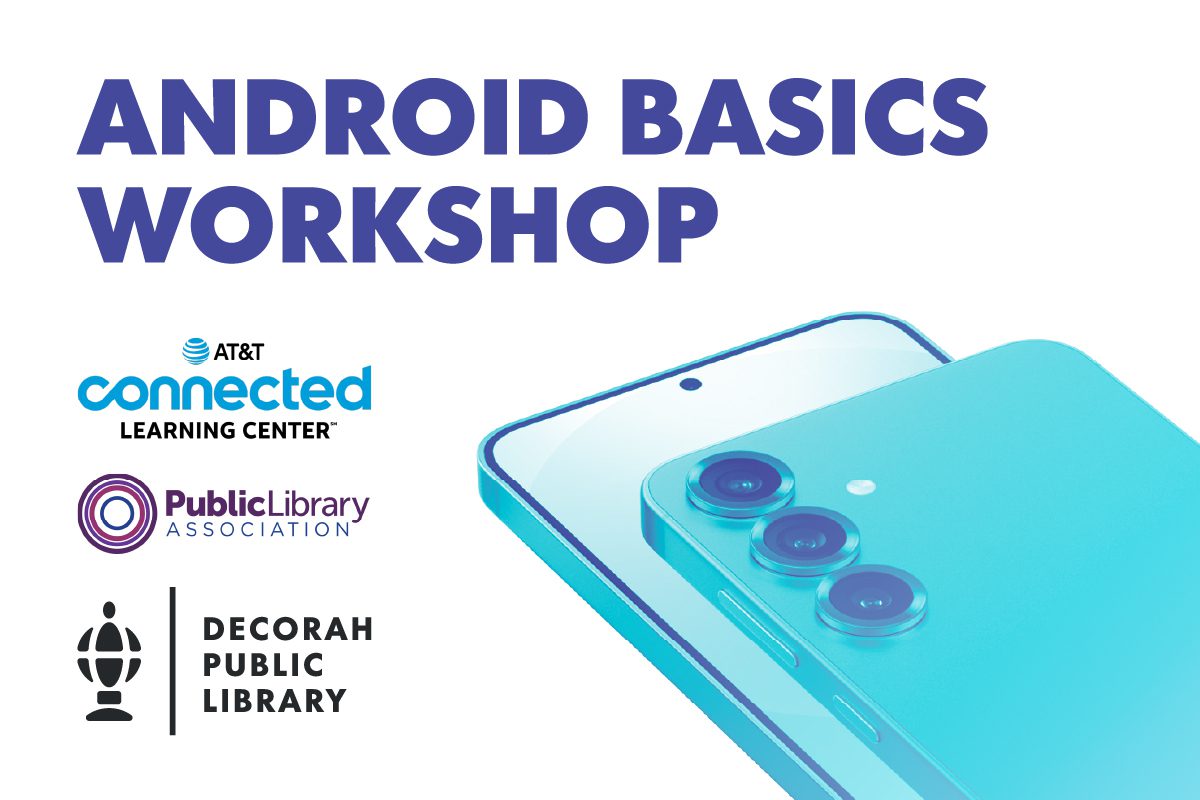 Promotional graphic for an 'Android Basics Workshop.' The design features bold, dark blue text on a white background. Below the title, logos of AT&T Connected Learning Center, Public Library Association, and Decorah Public Library indicate sponsorship or collaboration. On the right side, there is a stylized image of a modern Android smartphone in a blue and cyan gradient, highlighting the workshop's focus on Android devices. The clean and professional layout suggests an educational event.